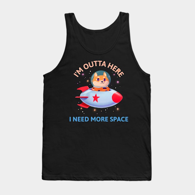 I'm Outta Here I Need More Space Tank Top by Sanworld